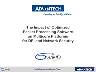The Impact of Optimized
 Packet Processing Software
    on Multicore Platforms
for DPI and Network Security
 
