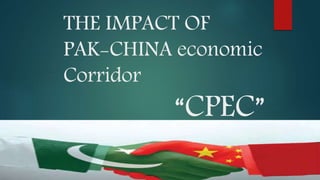 THE IMPACT OF
PAK-CHINA economic
Corridor
“CPEC”
 