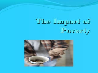The Impact of
Poverty

 