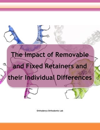 Orthodenco Orthodontic Lab
The Impact of Removable
and Fixed Retainers and
their Individual Differences
 