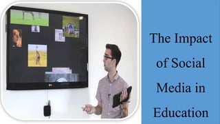 The Impact
of Social
Media in
Education
 