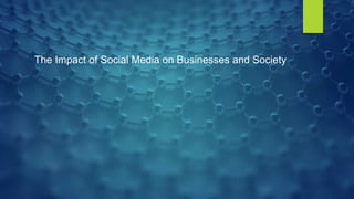 The Impact of Social Media on Businesses and Society
 
