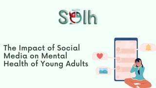 The Impact of Social Media on Mental Health of Young Adults | Solh ...