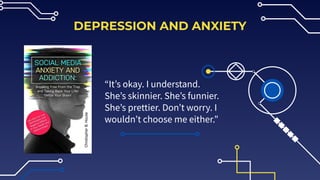 DEPRESSION AND ANXIETY
“Itʼs okay. I understand.
Sheʼs skinnier. Sheʼs funnier.
Sheʼs prettier. Donʼt worry. I
wouldnʼt ch...