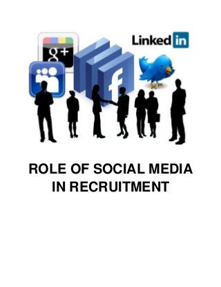 ROLE OF SOCIAL MEDIA
IN RECRUITMENT
 
