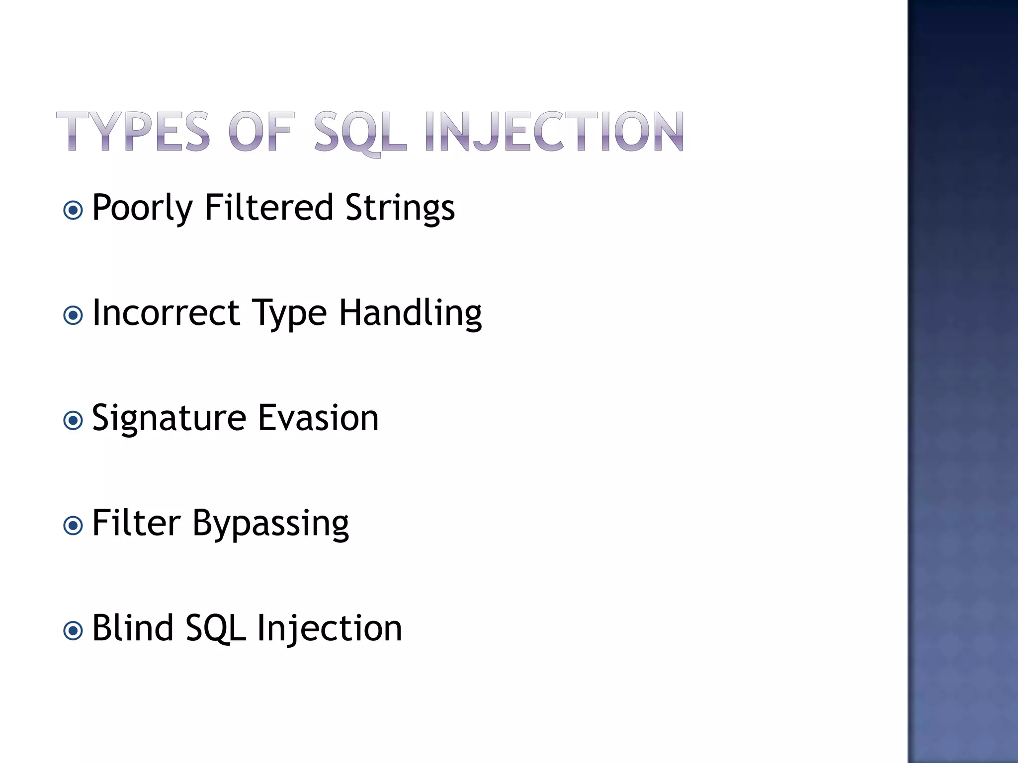  Poorly Filtered Strings
 Incorrect Type Handling
 Signature Evasion
 Filter Bypassing
 Blind SQL Injection
 
