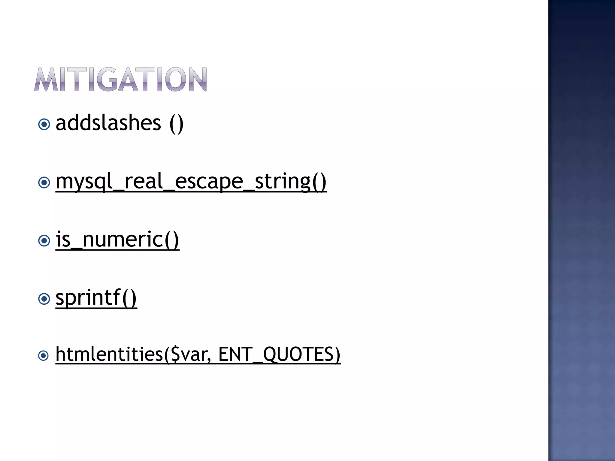  addslashes ()
 mysql_real_escape_string()
 is_numeric()
 sprintf()
 htmlentities($var, ENT_QUOTES)
 
