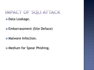  Data Leakage.
 Embarrassment (Site Deface)
 Malware Infection.
 Medium for Spear Phishing.
 