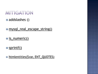  addslashes ()
 mysql_real_escape_string()
 is_numeric()
 sprintf()
 htmlentities($var, ENT_QUOTES)
 