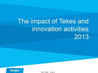 The impact of Tekes and
innovation activities
2013

DM 1114485

04-2013

 