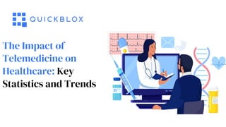 The Impact of
Telemedicine on
Healthcare: Key
Statistics and Trends
 
