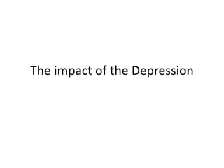 The impact of the Depression
 