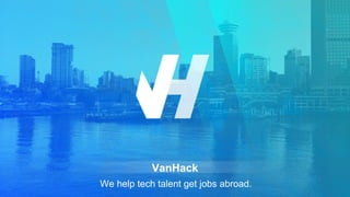 VanHack
We help tech talent get jobs abroad.
 