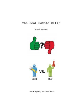 The Real Estate Bill!
Good or Bad?
For Buyers / For Builders?
 
