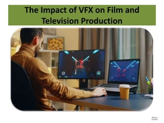 The Impact of VFX on Film and
Television Production
 
