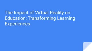 The Impact of Virtual Reality on Education_ Transforming Learning ...