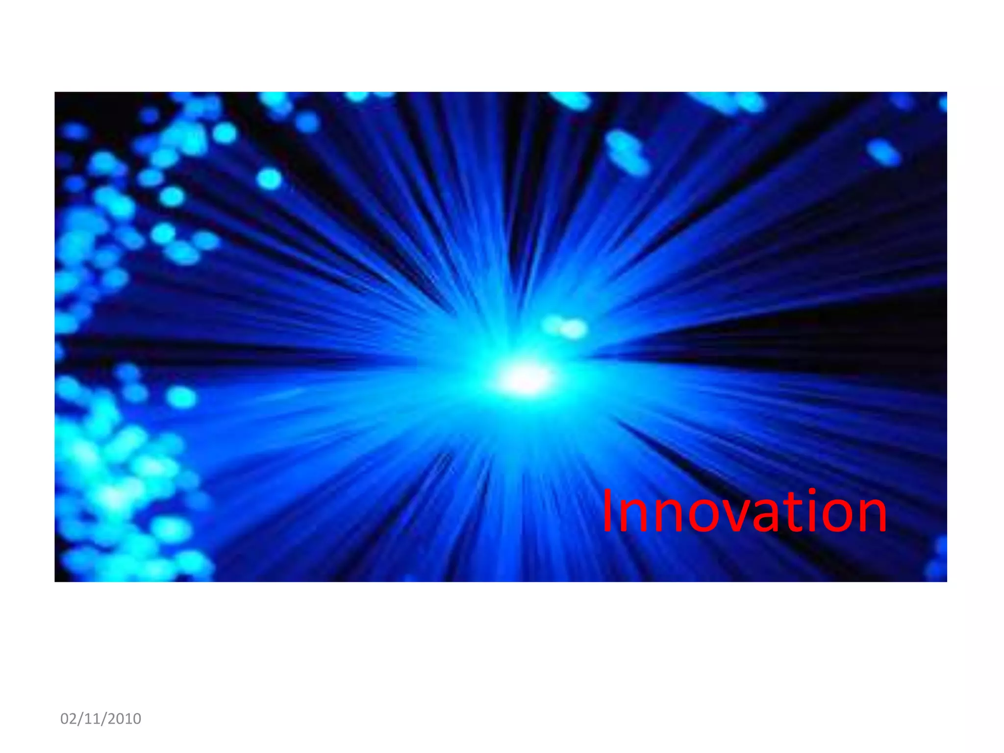 Innovation
Innovation
02/11/2010
 