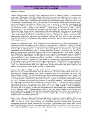 Journal of Economics and Behavioral Studies (ISSN: 2220-6140)
Vol. 14, No. 2, pp. 39-50, June 2022
40
2. Literature Review
Previous studies provide a mixture of results regarding the impact of workforce diversity on organizational
performance. Clarifying the effect that workplace diversity has on organizational performance requires more
study to investigate the relationship between diversity and performance. The following section of the paper is
the literature review. Next is the methodology, followed by results and discussion, and the last section is the
conclusion and recommendation. Using a cross-sectional archival, Mahadeo, Soobaroyen, & Hanuman, (2012)
proved that age diversity positively influenced the return on assets of 42 Mauritian organizations. Age
diversity had a detrimental effect on corporate social performance, according to research done on 95 US S&P
500 companies (Hafsi & Turgut, 2013). Similarly, Lu, Chen, Huang, & Chien (2015) used 93 German
companies and 14,260 employees and concluded that age diversity strengthens and gives rise to the
effectiveness of the Human resource system, which will acquire and develop the resources to have desirable
behaviors that ultimately help to enhance the performance of an organization. De Meulenaere, Boone, & Buyl,
(2016) took interest in finding the impact of age diversity in Belgium for which a sample of 5892
organizational observations and panel data estimation technique has been used for this study which
concluded that if the firm has a large size & has high job security, then age diversity contributes positively to
the firm’s performance.
However, Backes-Gellner & Veen, (2009) conducted a study on 18,000 firms and two million employees and
found that age diversity does not cause a decrease in firm productivity. Moreover, it positively impacts
companies in terms of creativity and innovation that contributes to companies’ performance. Kunze, Boehm,
& Bruch, (2011) utilizing the data of 128 German firms, proved that age diversity led to the negative
performance of the experimented firms. In addition, Abdullah & Ku Ismail, (2013) used 100 non-financial
Malaysian businesses and provided evidence that age diversity harms a company's performance. Ali, Kulik, &
Metz, (2009) used information from 422 firms that were listed on the Australian Securities Exchange
between the years 2002 and 2005. According to the findings of the regression study, gender diversity and
company performance were found to be positively correlated. An improvement in gender diversity might
result in financial gains for a business. Ali, Kulik, & Metz, (2011) employed a longitudinal research approach
to collect data from service and manufacturing organizations that are publicly listed. The findings indicated
that gender diversity and company performance have a favorable linear relationship. Srinidhi, Gul, & Tsui,
(2011) 2480 observations were made of US organizations, and it was discovered that there is a positive link
between gender diversity and the level of profits in US organizations.
Moreover, Badal & Harter (2014) found that gender diversity has a positive impact on company performance
at the business unit level using data from more than 800 business units of two distinct firms in the retail and
hotel industries. However, Haslam, Ryan, Kulich, Trojanowski, & Atkins, (2010) utilized 2001-2005 panel
data, archived on the UK FTSE 100 organizations, and discovered that gender diversity had a negative link
with the market value of the chosen enterprises while having no association with return on assets and return
on earnings. Bøhren & Strøm (2010) showed that there is a negative association between gender diversity
and Tobin's Q, market return on the stock, and return on assets using data from 1200 Norwegian enterprises
and panel data from 1989 to 2002. Brown (2002) using data from 121 executive directors in nonprofit
organizations located in Los Angeles, proved that a higher percentage of racial diversity led to better
organizational performance. Richard, McMillan, Chadwick, & Dwyer, (2003) conducted a study in 45 US states
and proved that racial diversity increased the performance of the selected banks that adopted an innovation
strategy. Roberson & Park, (2004) studied from 1998 to 2003 that the performance of 100 Fortune listed
companies benefited from ethnic diversity. Cunningham, (2009) applied Hierarchical regression analysis to
data gathered from 75 NCAA athletic departments and investigated that racial diversity positively affected
the performance of the entire organization.
On the contrary, Roberson & Park, (2007) using 100 firms from Fortune's list from 1998 to 2003, it was
suggested that when ethnic minorities' presence in leadership reaches a certain level, firm performance will
suffer. Also, Choi & Rainey, (2010), diversity was found to be negatively associated with organizational
performance utilizing the Central Personnel Data and the 2004 Federal Human Capital Survey. King, Dawson,
West, Gilrane, Peddie, & Bastin, (2011) using information from the NHS National Staff Survey, which covered
142 hospitals in the UK, researchers discovered that ethnic diversity was found to be positively associated
 