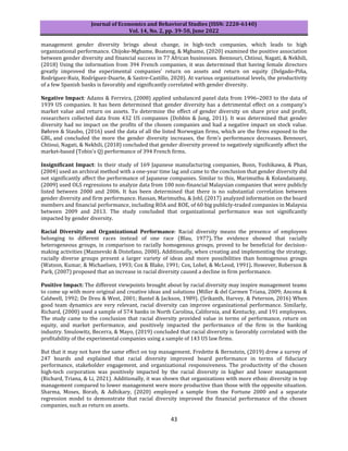 Journal of Economics and Behavioral Studies (ISSN: 2220-6140)
Vol. 14, No. 2, pp. 39-50, June 2022
43
management gender diversity brings about change, in high-tech companies, which leads to high
organizational performance. Chijoke-Mgbame, Boateng, & Mgbame, (2020) examined the positive association
between gender diversity and financial success in 77 African businesses. Bennouri, Chtioui, Nagati, & Nekhili,
(2018) Using the information from 394 French companies, it was determined that having female directors
greatly improved the experimental companies' return on assets and return on equity (Delgado-Piña,
Rodríguez-Ruiz, Rodríguez-Duarte, & Sastre-Castillo, 2020). At various organizational levels, the productivity
of a few Spanish banks is favorably and significantly correlated with gender diversity.
Negative Impact: Adams & Ferreira, (2008) applied unbalanced panel data from 1996–2003 to the data of
1939 US companies. It has been determined that gender diversity has a detrimental effect on a company's
market value and return on assets. To determine the effect of gender diversity on share price and profit,
researchers collected data from 432 US companies (Dobbin & Jung, 2011). It was determined that gender
diversity had no impact on the profits of the chosen companies and had a negative impact on stock value.
Bøhren & Staubo, (2016) used the data of all the listed Norwegian firms, which are the firms exposed to the
GBL, and concluded the more the gender diversity increases, the firm’s performance decreases. Bennouri,
Chtioui, Nagati, & Nekhili, (2018) concluded that gender diversity proved to negatively significantly affect the
market-based (Tobin's Q) performance of 394 French firms.
Insignificant Impact: In their study of 169 Japanese manufacturing companies, Bonn, Yoshikawa, & Phan,
(2004) used an archival method with a one-year time lag and came to the conclusion that gender diversity did
not significantly affect the performance of Japanese companies. Similar to this, Marimuthu & Kolandaisamy,
(2009) used OLS regressions to analyze data from 100 non-financial Malaysian companies that were publicly
listed between 2000 and 2006. It has been determined that there is no substantial correlation between
gender diversity and firm performance. Hassan, Marimuthu, & Johl, (2017) analyzed information on the board
members and financial performance, including ROA and ROE, of 60 big publicly-traded companies in Malaysia
between 2009 and 2013. The study concluded that organizational performance was not significantly
impacted by gender diversity.
Racial Diversity and Organizational Performance: Racial diversity means the presence of employees
belonging to different races instead of one race (Blau, 1977). The evidence showed that racially
heterogeneous groups, in comparison to racially homogenous groups, proved to be beneficial for decision-
making activities (Maznevski & Distefano, 2000). Additionally, when creating and implementing the strategy,
racially diverse groups present a larger variety of ideas and more possibilities than homogenous groups
(Watson, Kumar, & Michaelsen, 1993; Cox & Blake, 1991; Cox, Lobel, & McLeod, 1991). However, Roberson &
Park, (2007) proposed that an increase in racial diversity caused a decline in firm performance.
Positive Impact: The different viewpoints brought about by racial diversity may inspire management teams
to come up with more original and creative ideas and solutions (Miller & del Carmen Triana, 2009; Ancona &
Caldwell, 1992; De Dreu & West, 2001; Bantel & Jackson, 1989). (Srikanth, Harvey, & Peterson, 2016) When
good team dynamics are very relevant, racial diversity can improve organizational performance. Similarly,
Richard, (2000) used a sample of 574 banks in North Carolina, California, and Kentucky, and 191 employees.
The study came to the conclusion that racial diversity provided value in terms of performance, return on
equity, and market performance, and positively impacted the performance of the firm in the banking
industry. Smulowitz, Becerra, & Mayo, (2019) concluded that racial diversity is favorably correlated with the
profitability of the experimental companies using a sample of 143 US law firms.
But that it may not have the same effect on top management. Fredette & Bernstein, (2019) drew a survey of
247 boards and explained that racial diversity improved board performance in terms of fiduciary
performance, stakeholder engagement, and organizational responsiveness. The productivity of the chosen
high-tech corporation was positively impacted by the racial diversity in higher and lower management
(Richard, Triana, & Li, 2021). Additionally, it was shown that organizations with more ethnic diversity in top
management compared to lower management were more productive than those with the opposite situation.
Sharma, Moses, Borah, & Adhikary, (2020) employed a sample from the Fortune 2000 and a separate
regression model to demonstrate that racial diversity improved the financial performance of the chosen
companies, such as return on assets.
 