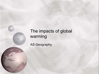 The impacts of global warming AS Geography 