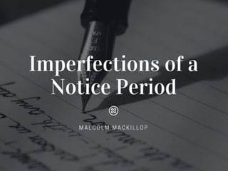 The imperfections of a Notice Period