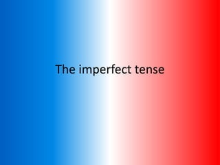 The imperfect tense
 