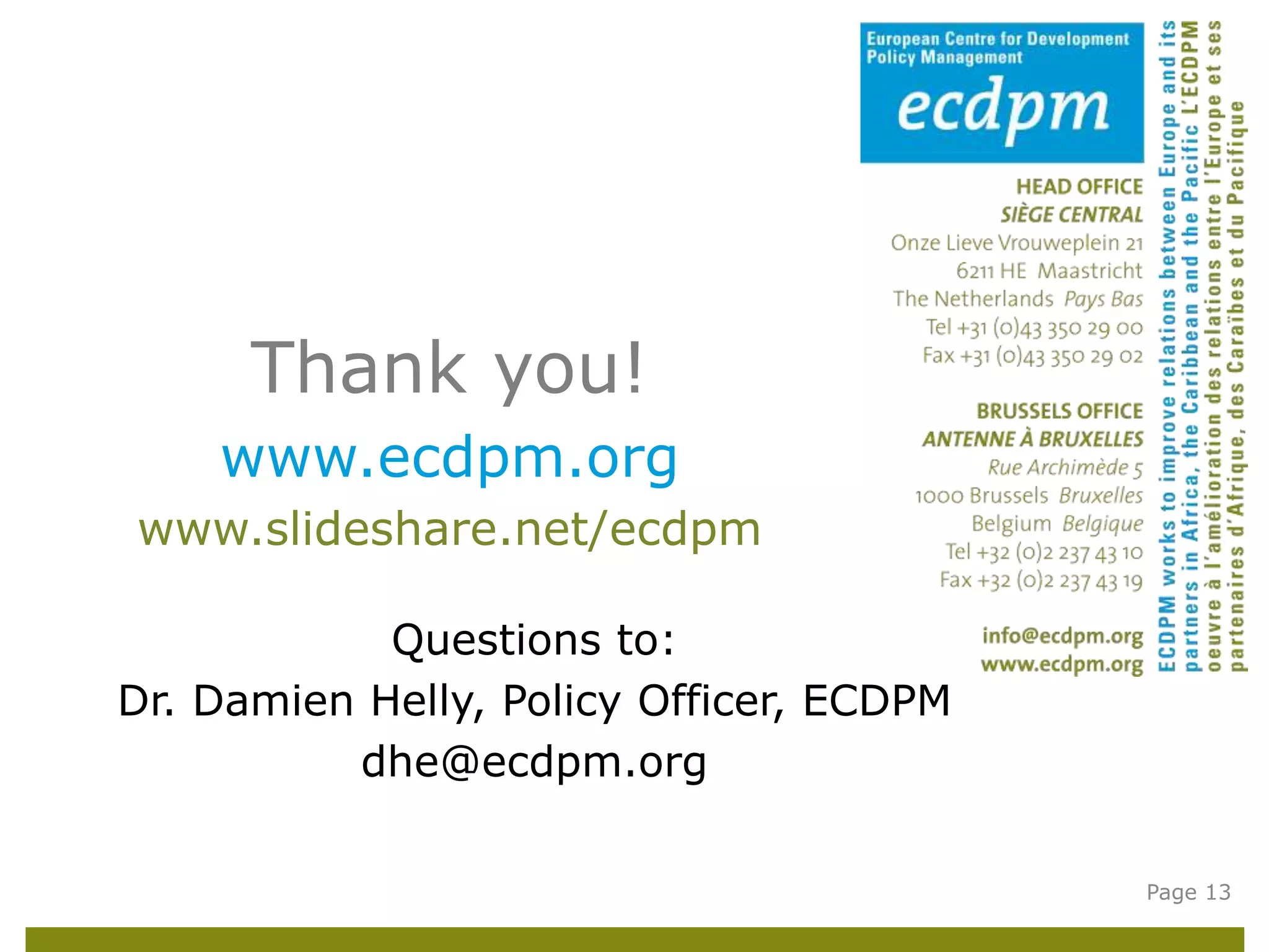 Thank you!
www.ecdpm.org
www.slideshare.net/ecdpm
Page 13
Questions to:
Dr. Damien Helly, Policy Officer, ECDPM
dhe@ecdpm.org
 
