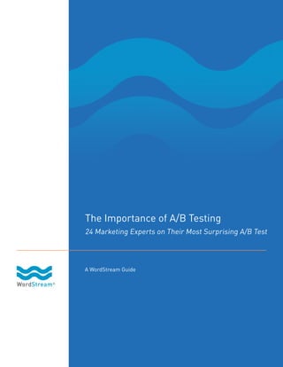The Importance of A/B Testing
24 Marketing Experts on Their Most Surprising A/B Test

A WordStream Guide

 
