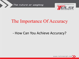 The Importance Of Accuracy 
- How Can You Achieve Accuracy? 
 