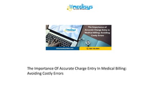 The Importance Of Accurate Charge Entry In Medical Billing:
Avoiding Costly Errors
 