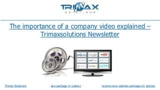 The importance of a company video explained –
Trimaxsolutions Newsletter

Trimax Solutions

seo package in sydney

ecommerce website packages in sydney

 