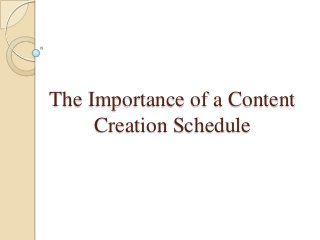 The Importance of a Content
Creation Schedule

 