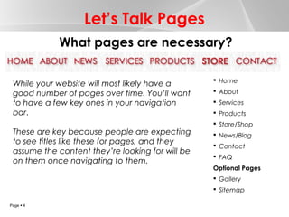 Let’s Talk Pages
What pages are necessary?
While your website will most likely have a
good number of pages over time. You’...