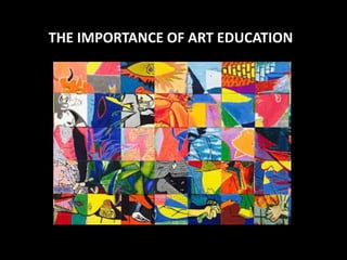 THE IMPORTANCE OF ART EDUCATION
 