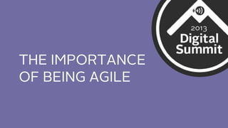 THE IMPORTANCE
OF BEING AGILE

 