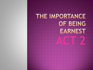 The Importance of Being Earnest ACT 2 