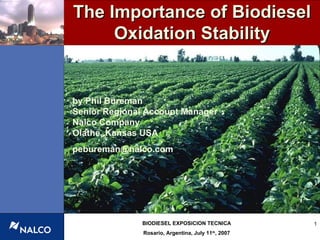 The Importance of Biodiesel Oxidation Stability by Phil Bureman Senior Regional Account Manager Nalco Company Olathe, Kansas USA [email_address] 