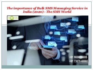 The importance of Bulk SMS Messaging Service in
India (2020) - The SMS World
 