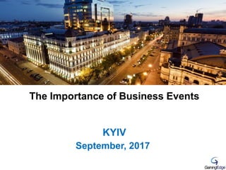 The Importance of Business Events
KYIV
September, 2017
 