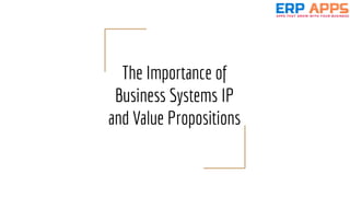 The Importance of
Business Systems IP
and Value Propositions
 