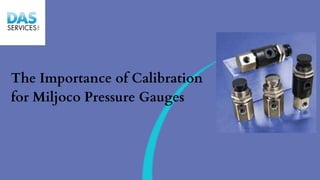 The Importance of Calibration
for Miljoco Pressure Gauges
 