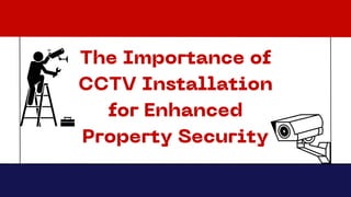 The Importance of
CCTV Installation
for Enhanced
Property Security
 