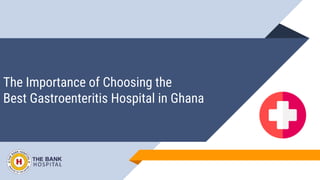 The Importance of Choosing the
Best Gastroenteritis Hospital in Ghana
 
