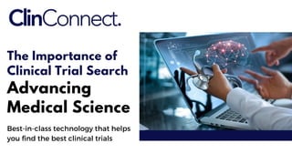 The Importance of
Clinical Trial Search
Advancing
Medical Science
Best-in-class technology that helps
you find the best clinical trials
 