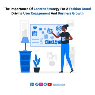 /pratiksudra
The Importance Of Content Strategy For A Fashion Brand
Driving User Engagement And Business Growth
 