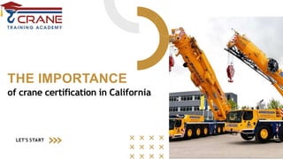 THE IMPORTANCE
of crane certification in California
LET'S START
 