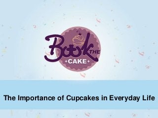 The Importance of Cupcakes in Everyday Life
 