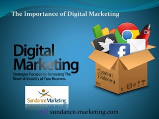 The Importance of Digital Marketing
BY sundance-marketing.com
 