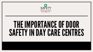 THE IMPORTANCE OF DOOR
SAFETY IN DAY CARE CENTRES
 