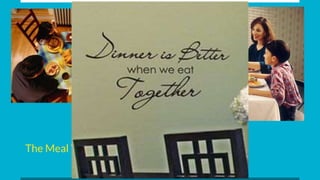 The Importance of Eating
Together
-Elizabeth Joseph
The Meal We All Should Value
 